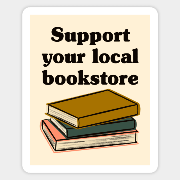 Support Your Local Bookstore Sticker by Obstinate and Literate